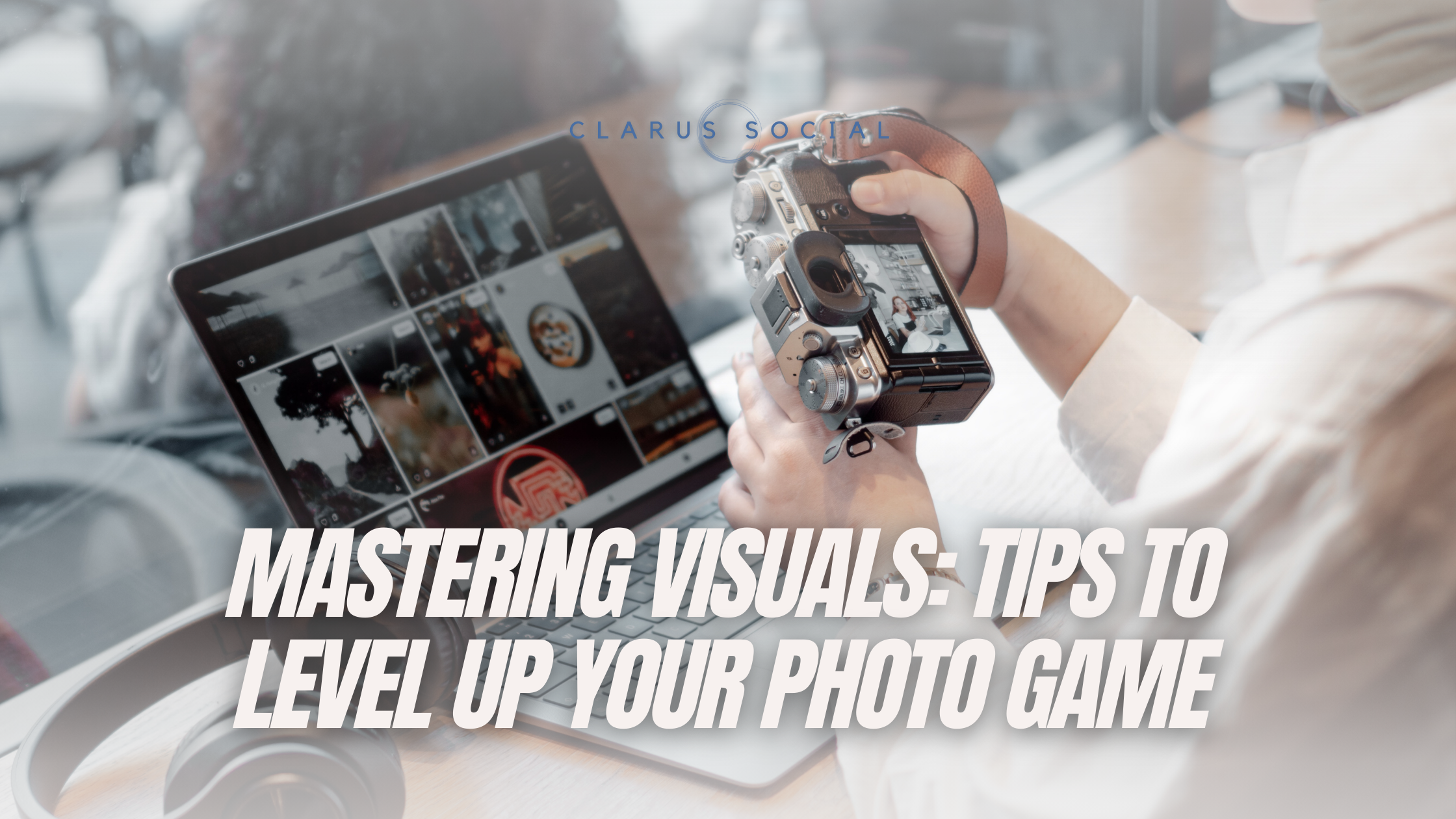 Mastering Visuals: Tips to Level Up Your Photo Game